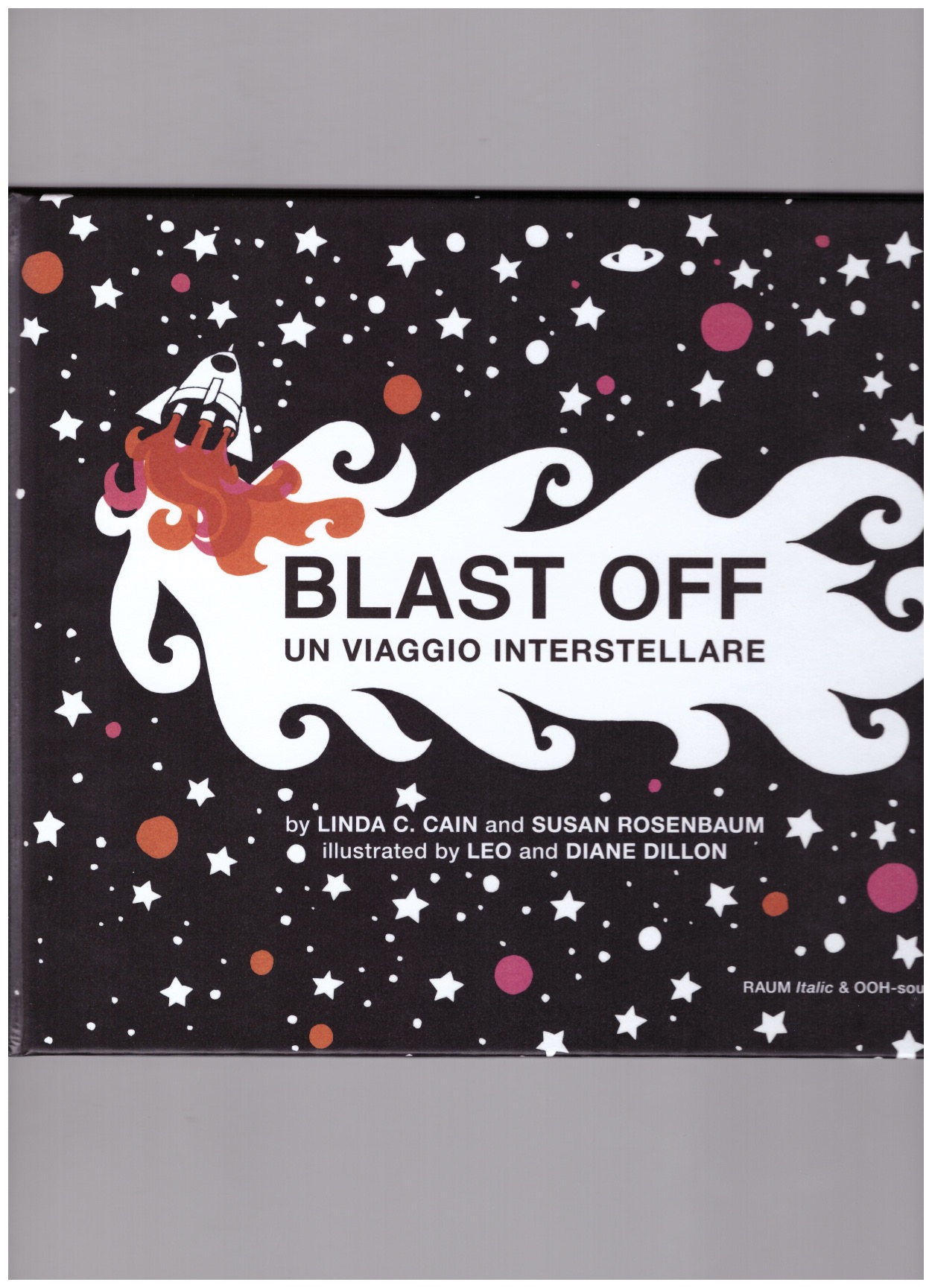 CAIN, Linda C.; ROSENBAUM, Susan; DILLON, Leo & Diane - BLAST OFF. Un Viaggio Interstellare